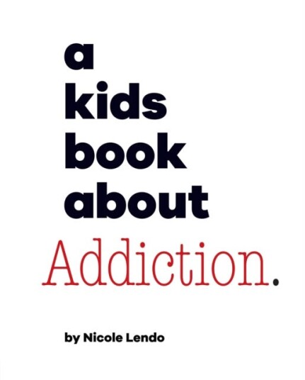 A Kids Book About Addiction A Kids Book About Addiction