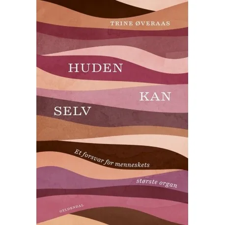 Huden Kan Selv | Trine Øveraas | Språk: Dansk Huden Kan Selv | Trine Øveraas | Språk: Dansk