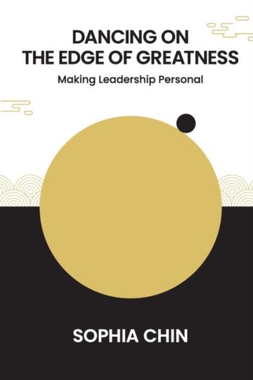 Dancing On The Edge Of Greatness: Making Leadership Personal Av Sophia Shi Yin (Personna S'Pore) Chin