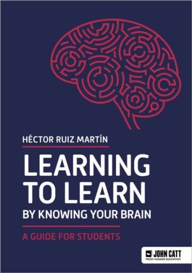 Learning to Learn by Knowing Your Brain: A Guide for Students Learning to Learn by Knowing Your Brain: A Guide for Students