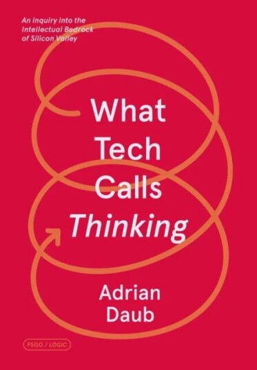 What Tech Calls Thinking av Adrian Daub