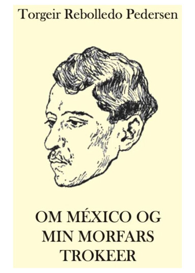 Om México Og Min Morfars Trokeer Av Torgeir Rebolledo Pedersen