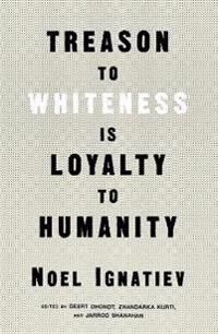 Treason To Whiteness Is Loyalty To Humanity Av Noel Ignatiev