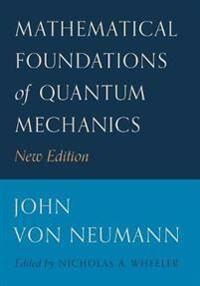 Mathematical Foundations Of Quantum Mechanics Av John Von Neumann