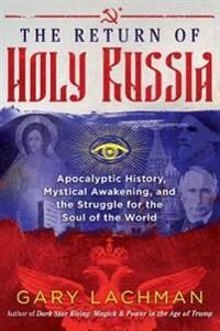 Lachman, Gary The Return of Holy Russia Lachman, Gary The Return of Holy Russia