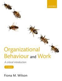 Organizational Behaviour And Work Av Fiona M. (Professor Of Organizational Behaviour Adam Smith Business School University Of Glasgow) Wilson Organizational Behaviour And Work Av Fiona M. (Professor Of Organizational Behaviour Adam Smith Business School University Of Glasgow) Wilson