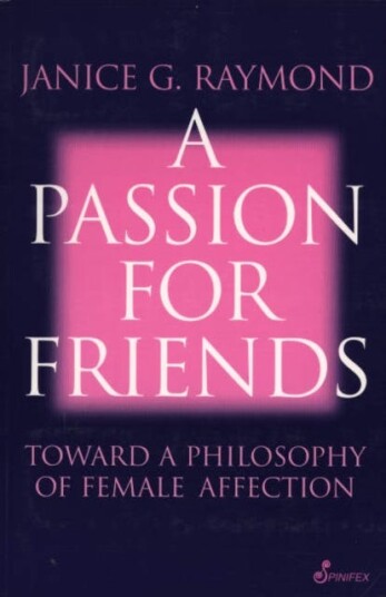 A Passion for Friends  Toward a Philosophy of Female Affection
