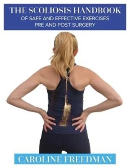 The Scoliosis Handbook Of Safe And Effective Exercises Pre And Post Surgery Av Caroline Freedman The Scoliosis Handbook Of Safe And Effective Exercises Pre And Post Surgery Av Caroline Freedman
