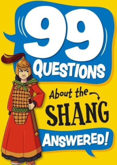 99 Questions About: The Shang Dynasty 99 Questions About: The Shang Dynasty