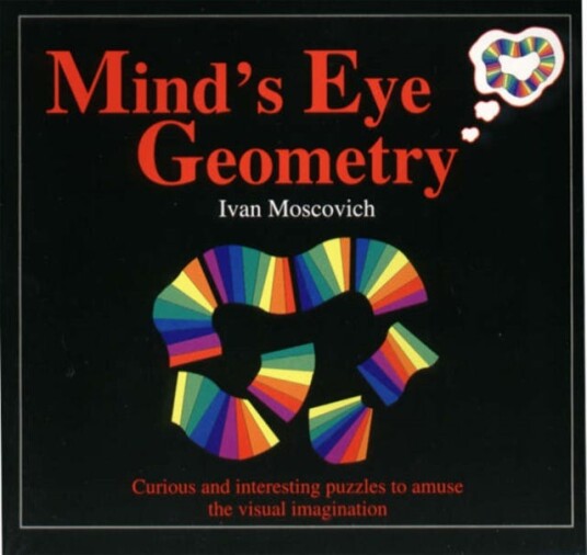Mind's Eye Geometry Curious and Interesting Puzzles to Amuse the Visual Imagination