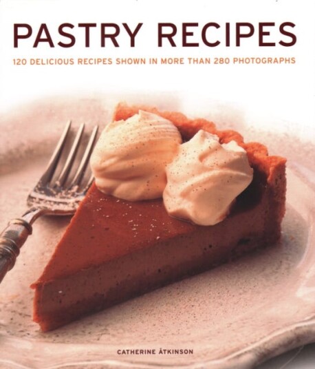 Pastry Recipes 120 delicious recipes shown in more than 280 photographs