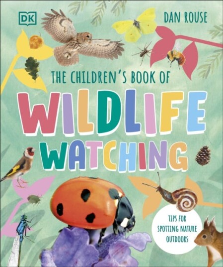 The Children's Book of Wildlife Watching  Tips for Spotting Nature Outdoors