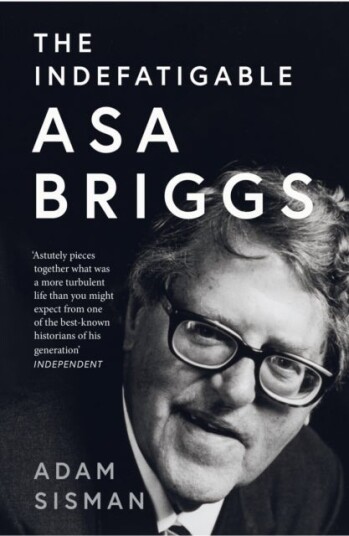 The Indefatigable Asa Briggs The Indefatigable Asa Briggs
