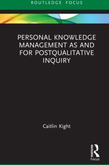 Personal Knowledge Management as and for Postqualitative Inquiry