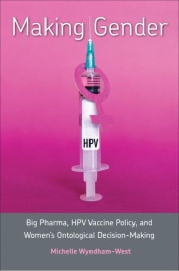 Making Gender  Big Pharma, HPV Vaccine Policy, and Women's Ontological DecisionMaking