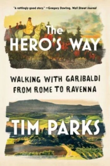 The Hero'S Way - Walking With Garibaldi From Rome To Ravenna
