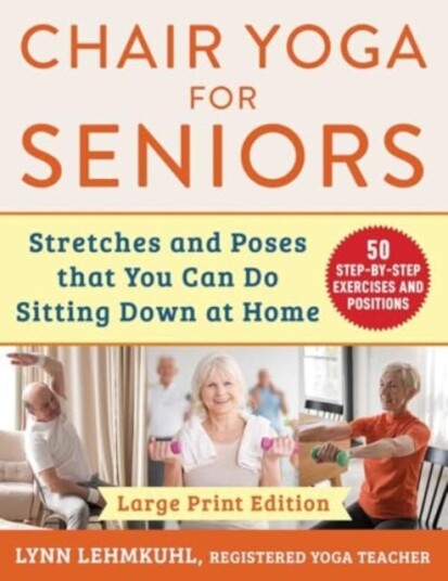 Chair Yoga for Seniors Large Print Edition Stretches and Poses that You Can Do Sitting Down at Home Chair Yoga for Seniors Large Print Edition Stretches and Poses that You Can Do Sitting Down at Home