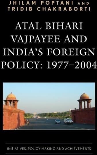 Atal Bihari Vajpayee and India¿s Foreign Policy: 1977 2004