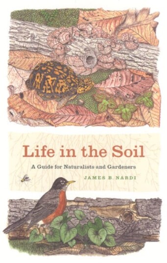 Life in the Soil A Guide for Naturalists and Gardeners