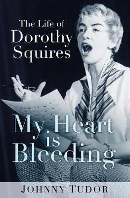 My Heart is Bleeding The Life of Dorothy Squires