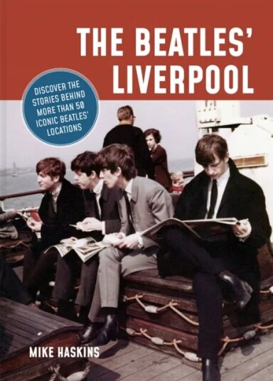 The Beatles' Liverpool Av Mike Haskins
