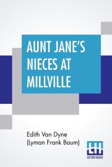 Aunt Jane'S Nieces At Millville Av Edith Van Dyne (Lyman Frank Baum)