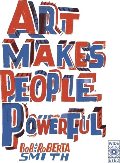 Art Makes People Powerful Av Bob And Roberta Smith