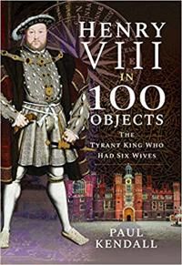 Henry Viii In 100 Objects Av Paul Kendall
