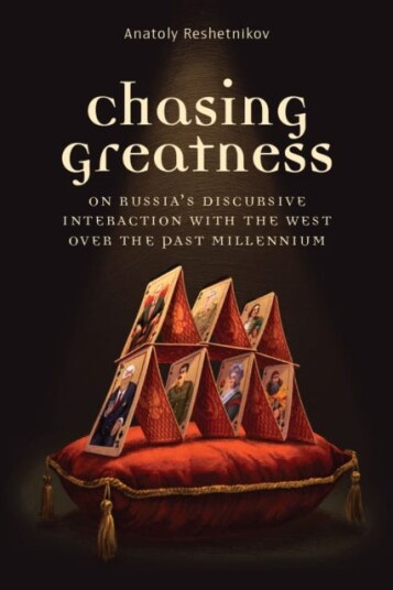 Chasing Greatness On Russia's Discursive Interaction with the West over the Past Millennium