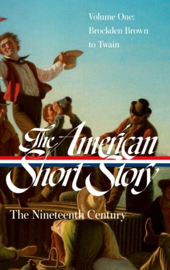 The American Short Story: The Nineteenth Century Volume 1 LOA #394 The American Short Story: The Nineteenth Century Volume 1 LOA #394