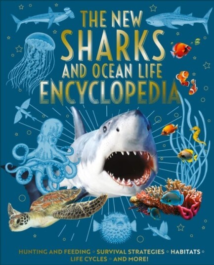 The New Sharks and Ocean Life Encyclopedia Hunting and Feeding, Survival Strategies, Habitats, Life Cycles and More! The New Sharks and Ocean Life Encyclopedia Hunting and Feeding, Survival Strategies, Habitats, Life Cycles and More!