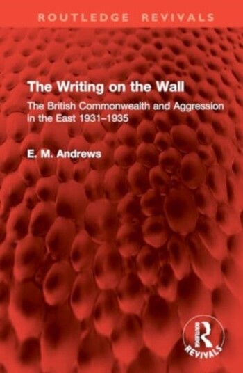 The Writing on the Wall The British Commonwealth and Aggression in the East 1931–1935