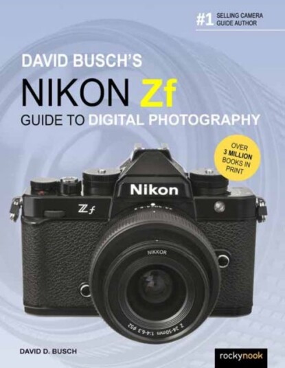 David Busch's Nikon Zf Guide to Digital Photography David Busch's Nikon Zf Guide to Digital Photography