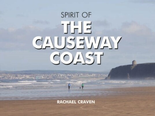 The Spirit of the Causeway Coast The Spirit of the Causeway Coast