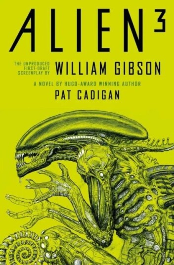 Alien 3: The Unproduced Screenplay By William Gibson Av Pat Cadigan, William Gibson