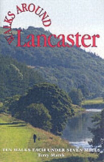 Walks Around Lancaster  Ten Walks of Seven Miles or Less