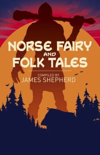 Norse Fairy & Folk Tales Av Sir George Webbe Dasent, Charles John Tibbits, Various Authors Norse Fairy & Folk Tales Av Sir George Webbe Dasent, Charles John Tibbits, Various Authors