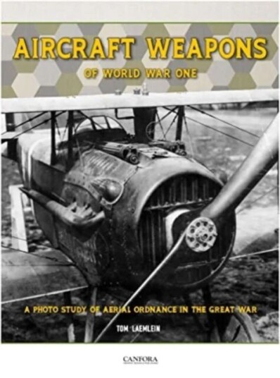 Aircraft Weapons Of Word War One Av Tom Laemlein