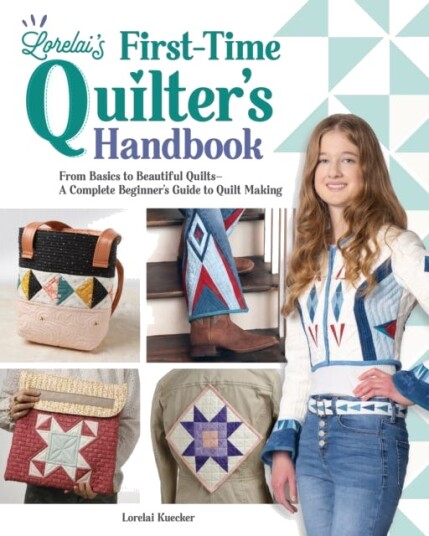 Lorelai's FirstTime Quilter's Handbook  From Basics to Beautiful Quilts—A Complete Beginner’s Guide to Quilt Making