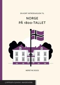 En Kort Introduksjon Til Norge På 1800-Tallet Av Merethe Roos