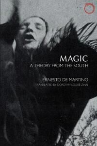 De Martino, Ernesto Magic – A Theory from the South (099050509X) De Martino, Ernesto Magic – A Theory from the South (099050509X)
