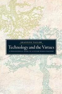 Vallor, Shannon Technology and the Virtues
