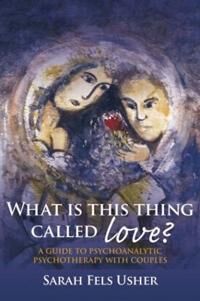 What Is This Thing Called Love? Av Sarah (In Private Practice Toronto Canada) Fels Usher