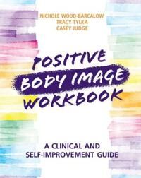 Wood-Barcalow Nichole Positive Body Image Workbook