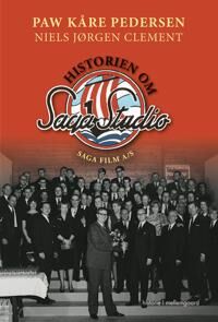 Clement Paw Kåre Pedersen & Niels Jørgen HISTORIEN OM SAGA STUDIO – SAGA FILM A/S
