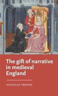 The Gift Of Narrative In Medieval England Av Nicholas Perkins