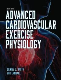 Advanced Cardiovascular Exercise Physiology Av Denise L. Smith, Bo Fernhall