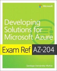 Munoz Santiago Exam Ref AZ-204 Developing Solutions for Microsoft Azure