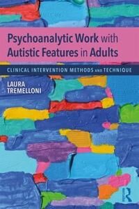 Tremelloni Laura Psychoanalytic Work with Autistic Features in Adults