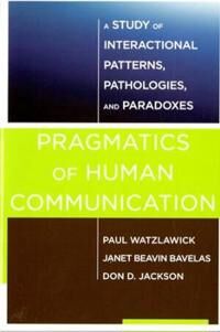 Pragmatics Of Human Communication Av Paul Watzlawick, Janet Beavin (University Of Victoria) Bavelas, Don D. Jackson